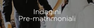 Indagini pre Matrimoniali