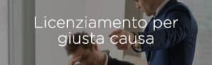 Licenziamento per giusta causa